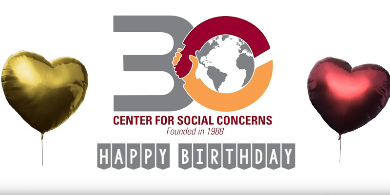 30 Center for Social Concerns Founded in 1988 Happy Birthday